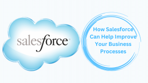 How Salesforce Can Help Improve Your Business Processes