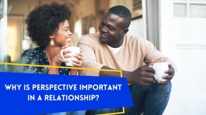 Why is perspective important in a relationship?