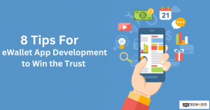 8 Tips For eWallet App Development to Win the Trust