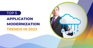 Top 5 Application Modernization Trends in 2023
