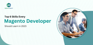 Top 6 Skills Every Magento Developer Should Learn in 2023 