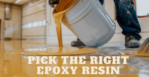 Pick the Right Epoxy Resin for Your Application?