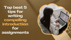 Top best 5 tips for writing compelling introduction for assignments