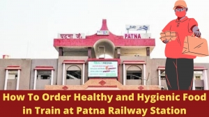 How to Order Healthy and Hygienic Food in Train at Patna Railway Station