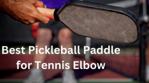 How to Pick the Best Pickleball Paddle for Tennis Elbow