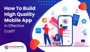 How To Build High Quality Mobile App In Effective Cost? - Amigoways