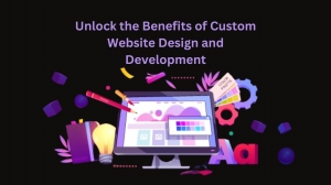 Unlock the Benefits of Custom Website Design and Development