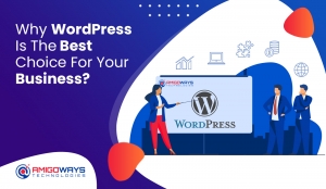 Why WordPress Is The Best Choice For Your Business? - Amigoways