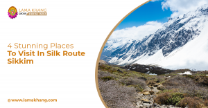 4 Stunning Places To Visit In Silk Route Sikkim