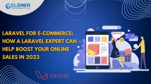 Laravel for E-commerce: How a Laravel Expert Can Help Boost Your Online Sales in 2023