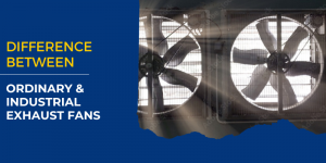 What is the difference between ordinary and industrial exhaust fans?