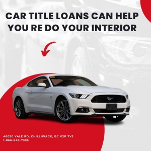 Car Title Loans Can Help You Re Do Your Interior 
