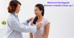 What are the Regular  Women's Health Check up ?