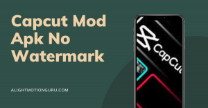 Capcut Mod Apk No Watermark - How to Download Latest Version