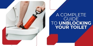 A Complete Guide to Unblocking Your Toilet
