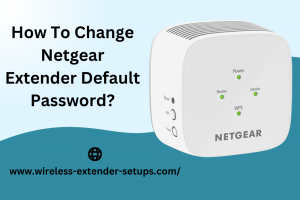 How To Change Netgear Extender Default Password?