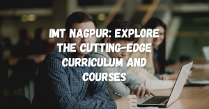IMT Nagpur: Explore the Cutting-Edge Curriculum and Courses