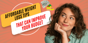 11 Affordable Weight Loss Tips That Can Improve Your Budget