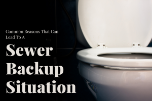 Common Reasons That Can Lead To A Sewer Backup Situation.